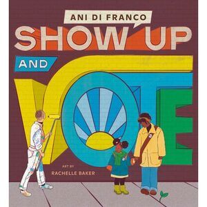 Show Up and Vote -- Ani Difranco